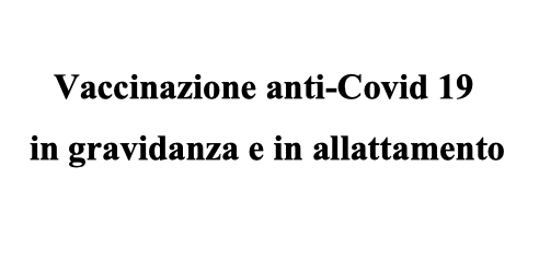 Vaccinazione anti-Covid 19 in gravidanza e in allattamento